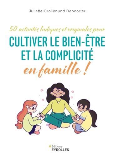 50 Activités ludiques et originales pour cultiver le bien-être et la complicité en famille